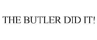THE BUTLER DID IT!