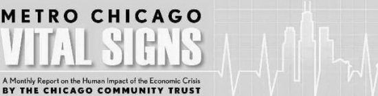 METRO CHICAGO VITAL SIGNS A MONTHLY REPORT ON THE HUMAN IMPACT OF THE ECONOMIC CRISIS BY THE CHICAGO COMMUNITY TRUST