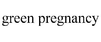 GREEN PREGNANCY