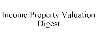 INCOME PROPERTY VALUATION DIGEST