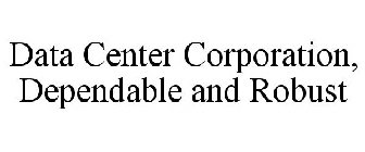 DATA CENTER CORPORATION, DEPENDABLE AND ROBUST