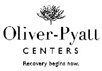 OLIVER-PYATT CENTERS RECOVERY BEGINS NOW.