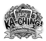 CLICK KA-CHING! CLICKKACHING.COM A CLICK AWAY FROM BANKING MORE DOUGH!