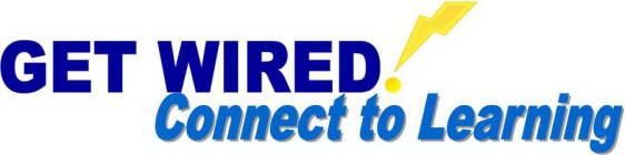GET WIRED! CONNECT TO LEARNING