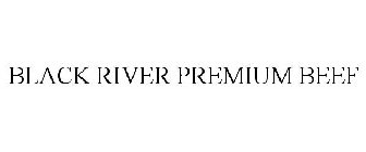 BLACK RIVER PREMIUM BEEF