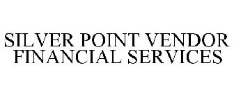 SILVER POINT VENDOR FINANCIAL SERVICES