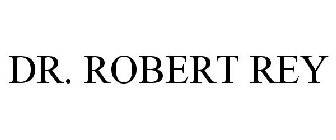 DR. ROBERT REY