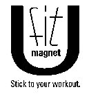 FIT MAGNET STICK TO YOUR WORKOUT.