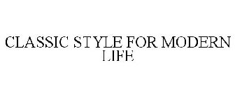 CLASSIC STYLE FOR MODERN LIFE