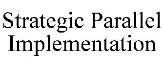 STRATEGIC PARALLEL IMPLEMENTATION