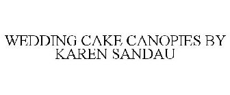 WEDDING CAKE CANOPIES BY KAREN SANDAU