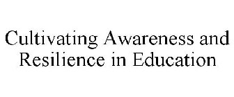 CULTIVATING AWARENESS AND RESILIENCE IN EDUCATION