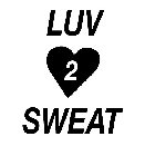 LUV 2 SWEAT