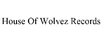 HOUSE OF WOLVEZ RECORDS