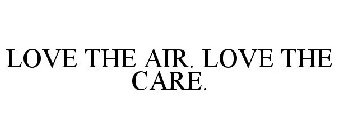 LOVE THE AIR. LOVE THE CARE.