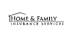 HOME & FAMILY INSURANCE SERVICES