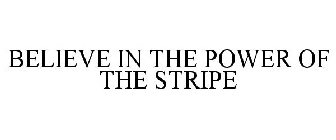 BELIEVE IN THE POWER OF THE STRIPE
