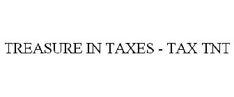 TREASURE IN TAXES - TAX TNT