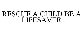 RESCUE A CHILD BE A LIFESAVER