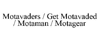 MOTAVADERS / GET MOTAVADED / MOTAMAN / MOTAGEAR