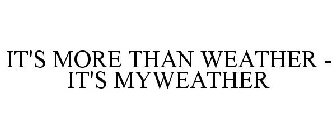 IT'S MORE THAN WEATHER - IT'S MYWEATHER