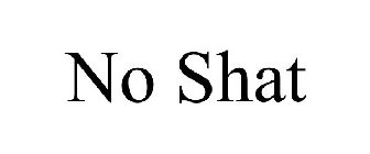 NO SHAT