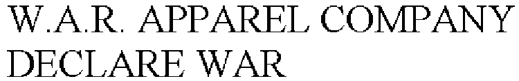 W.A.R. APPAREL COMPANY DECLARE WAR