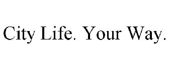 CITY LIFE. YOUR WAY.