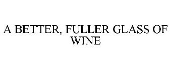 A BETTER, FULLER GLASS OF WINE