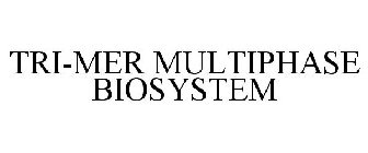 TRI-MER MULTIPHASE BIOSYSTEM