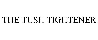 THE TUSH TIGHTENER