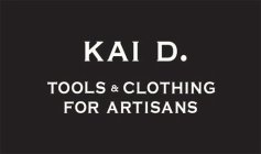 KAI D. TOOLS & CLOTHING FOR ARTISANS