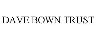 DAVE BOWN TRUST