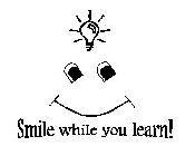 SMILE WHILE YOU LEARN!
