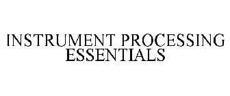 INSTRUMENT PROCESSING ESSENTIALS