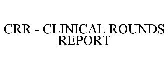 CRR CLINICAL ROUNDS REPORT