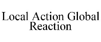 LOCAL ACTION GLOBAL REACTION