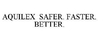 AQUILEX SAFER. FASTER. BETTER.