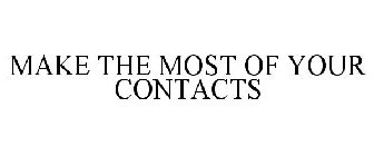 MAKE THE MOST OF YOUR CONTACTS