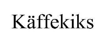 KÄFFEKIKS
