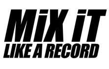 MIX IT LIKE A RECORD