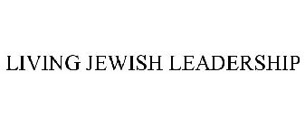 LIVING JEWISH LEADERSHIP