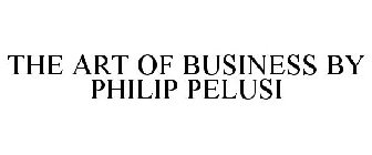THE ART OF BUSINESS BY PHILIP PELUSI