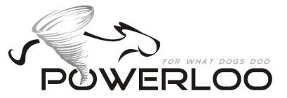 POWERLOO FOR WHAT DOGS DOO