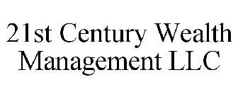 21ST CENTURY WEALTH MANAGEMENT LLC
