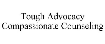 TOUGH ADVOCACY COMPASSIONATE COUNSELING