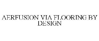 AERFUSION VIA FLOORING BY DESIGN