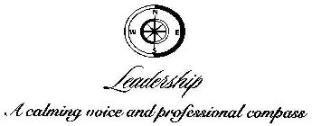 LEADERSHIP A CALMING VOICE AND PROFESSIONAL COMPASS N E S W