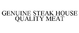 GENUINE STEAK HOUSE QUALITY MEAT