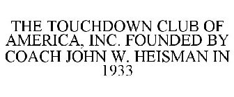 THE TOUCHDOWN CLUB OF AMERICA, INC. FOUNDED BY COACH JOHN W. HEISMAN IN 1933